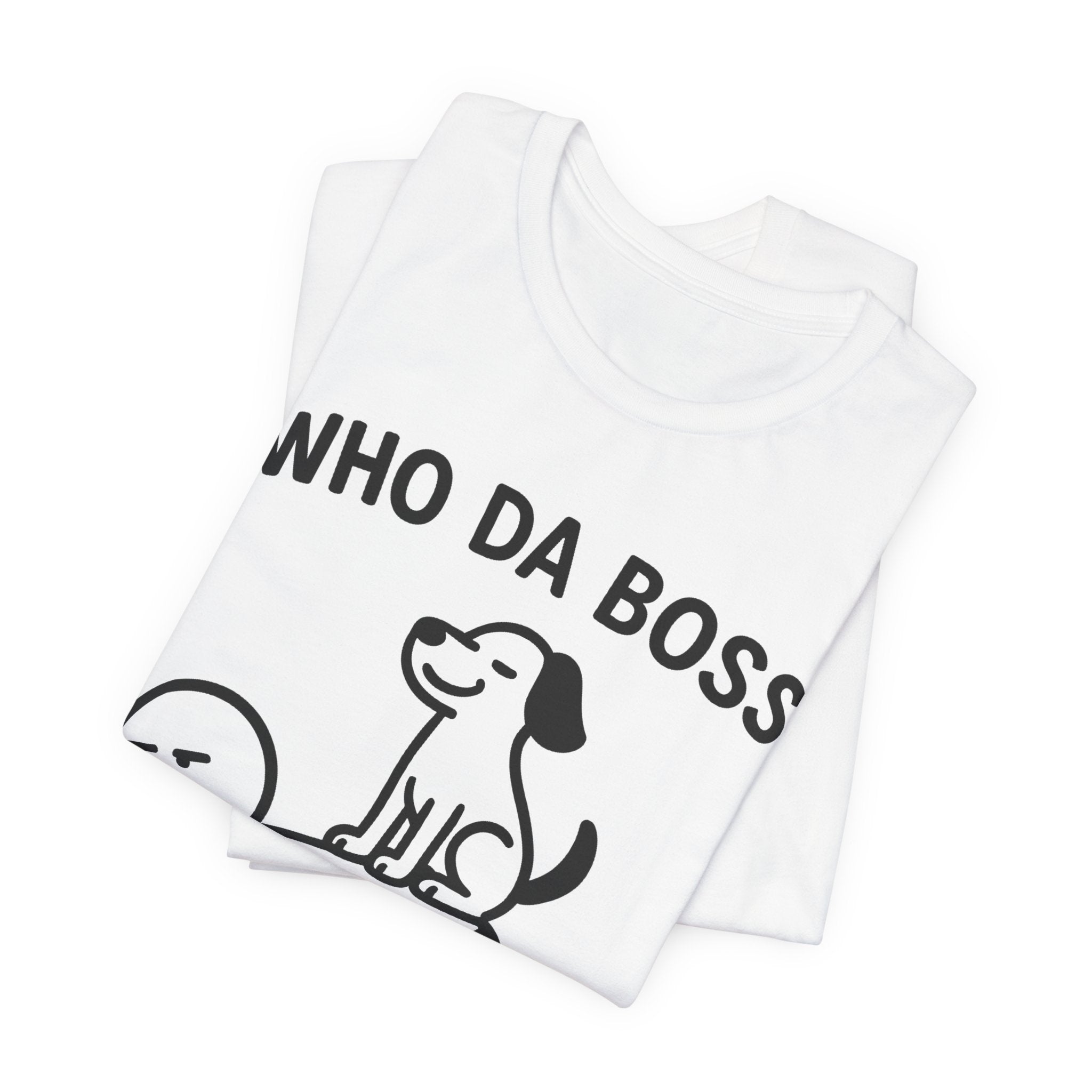 Who Da Boss T-Shirt, Funny Dog Shirt, Dog Lover Gift, Cute Pet Humour Tee, Unisex Dog Owner T-Shirt