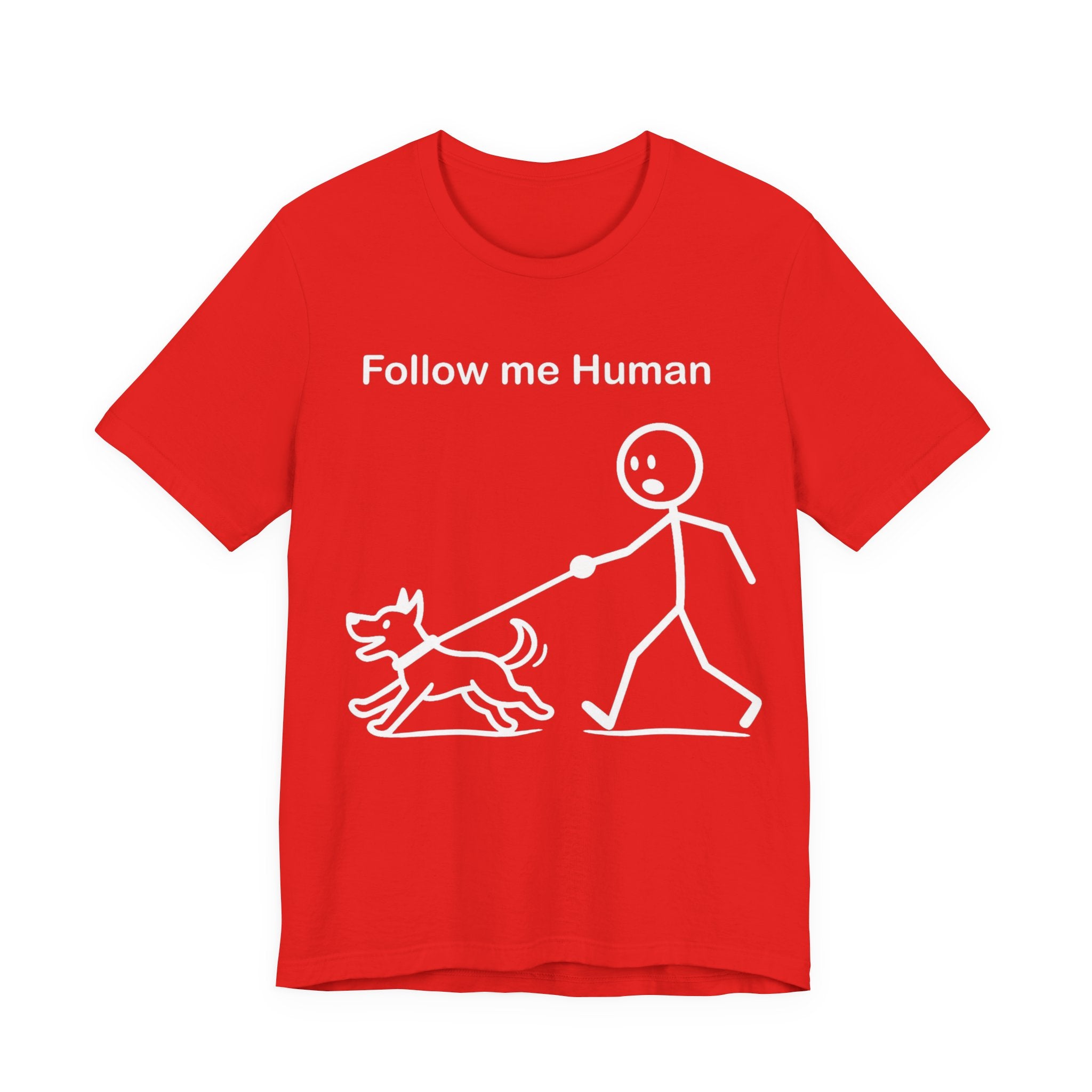 Follow Me Human T-Shirt, Funny Dog Shirt, Dog Lover Gift, Cute Pet Tee, Unisex T-Shirt