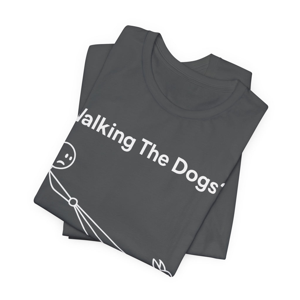 Walking The Dogs T-Shirt, Funny Dog Shirt, Dog Walker Gift, Dog Lover Tee, Cute Pet Humour T-Shirt