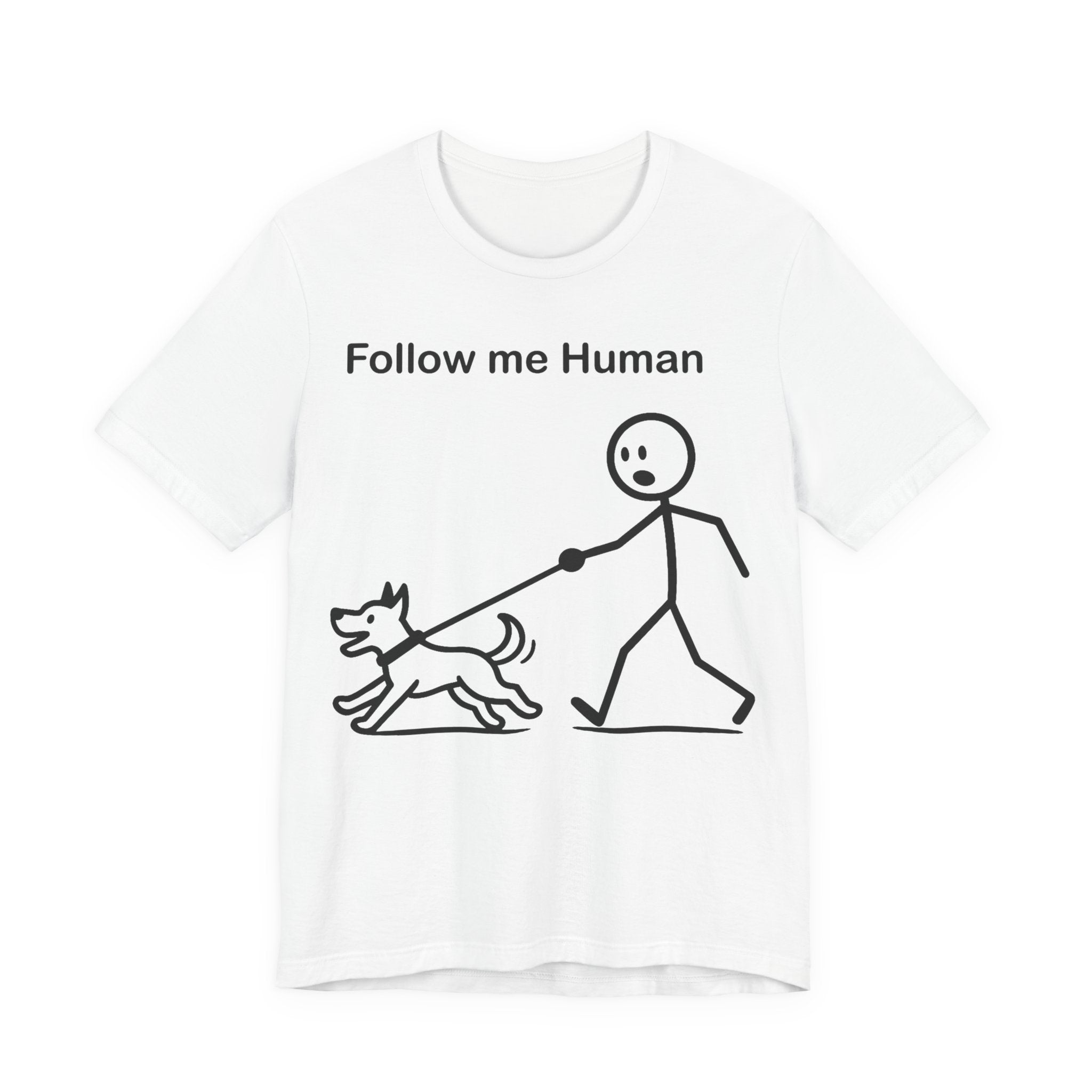 Follow Me Human T-Shirt, Funny Dog Shirt, Dog Lover Gift, Cute Pet Tee, Unisex T-Shirt