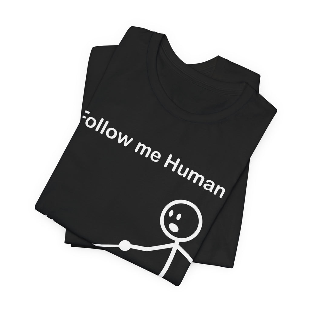 Follow Me Human T-Shirt, Funny Dog Shirt, Dog Lover Gift, Cute Pet Tee, Unisex T-Shirt