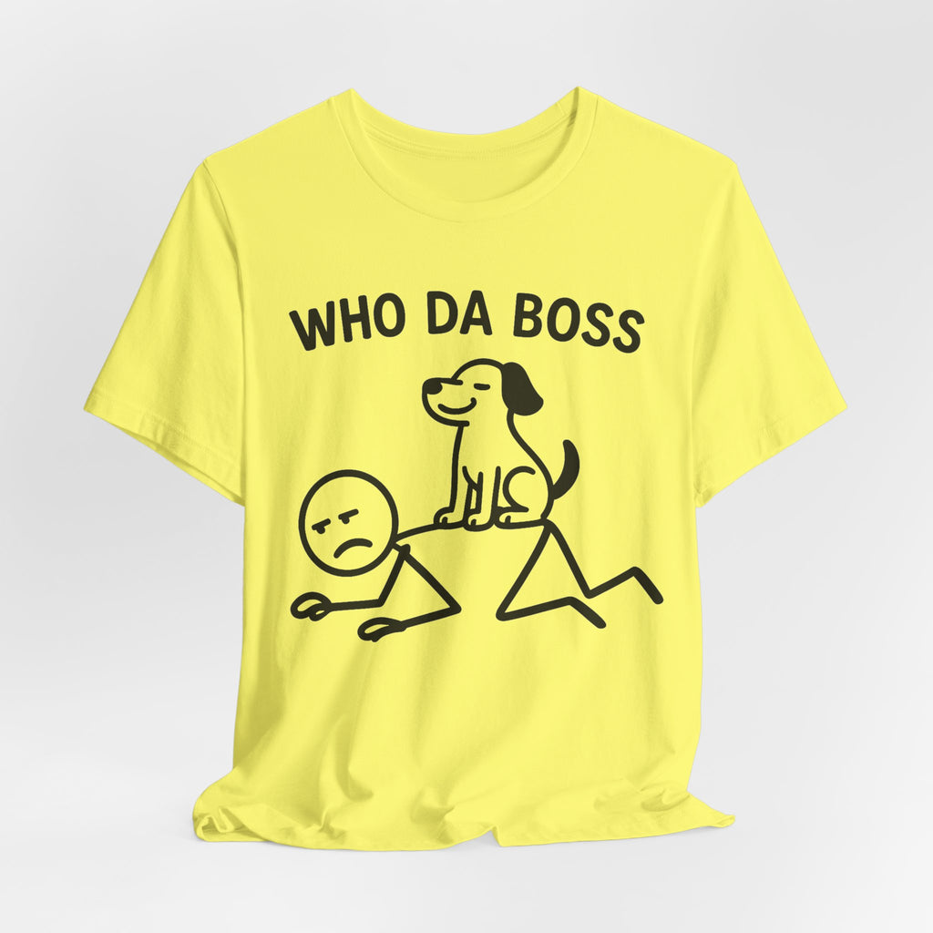 Who Da Boss T-Shirt, Funny Dog Shirt, Dog Lover Gift, Cute Pet Humour Tee, Unisex Dog Owner T-Shirt
