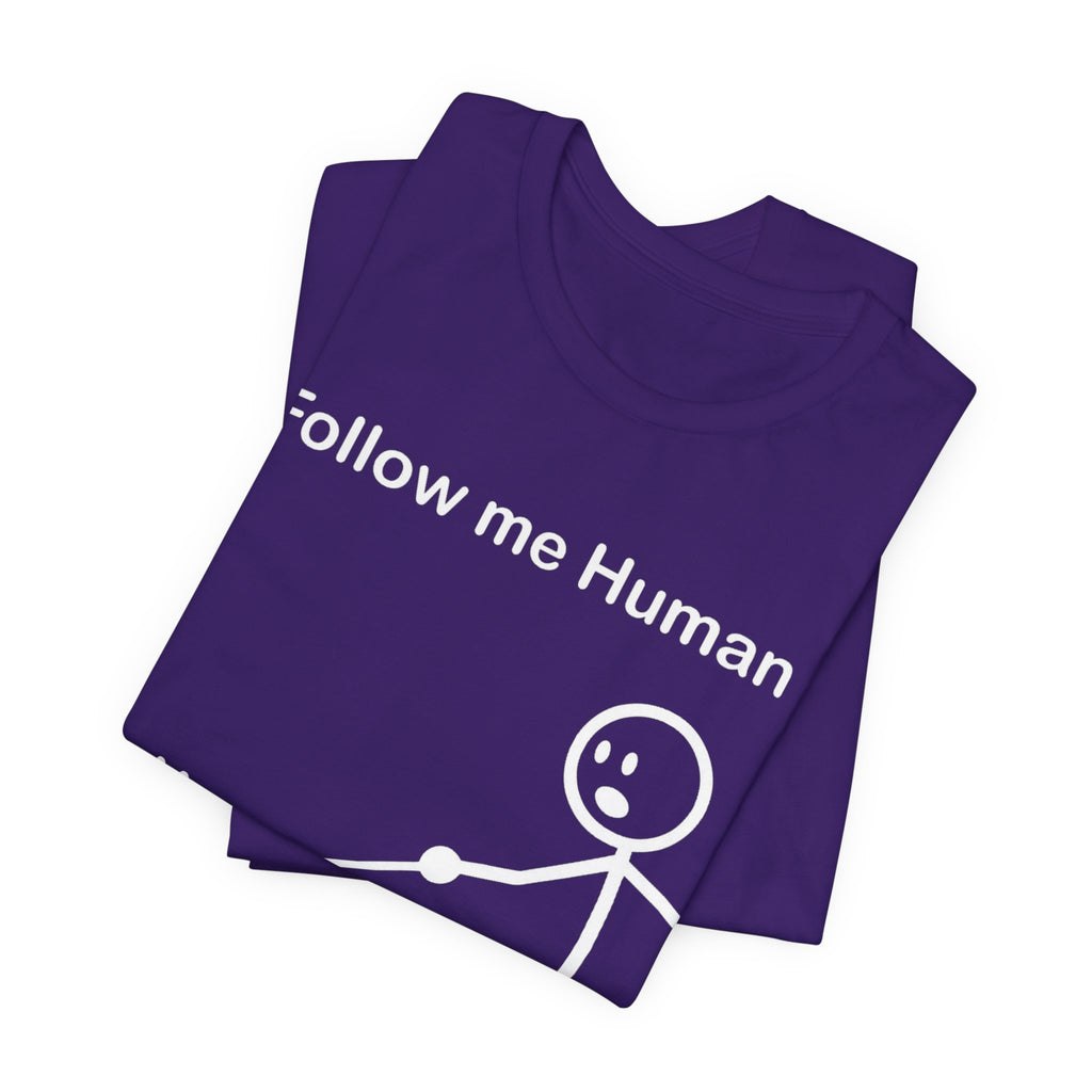 Follow Me Human T-Shirt, Funny Dog Shirt, Dog Lover Gift, Cute Pet Tee, Unisex T-Shirt