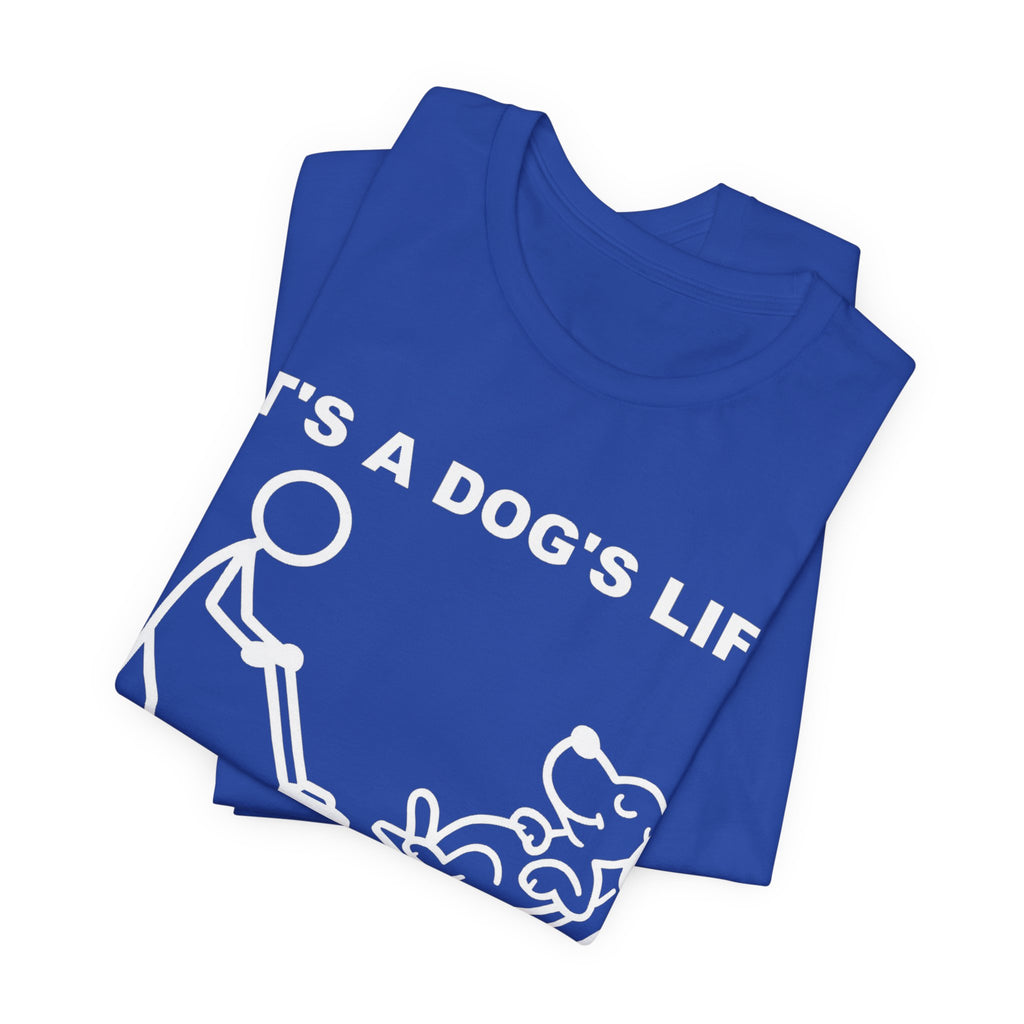 It’s a Dog’s Life T-Shirt, Funny Dog Shirt, Dog Lover Gift, Cute Pet Tee, Relaxed Humour T-Shirt
