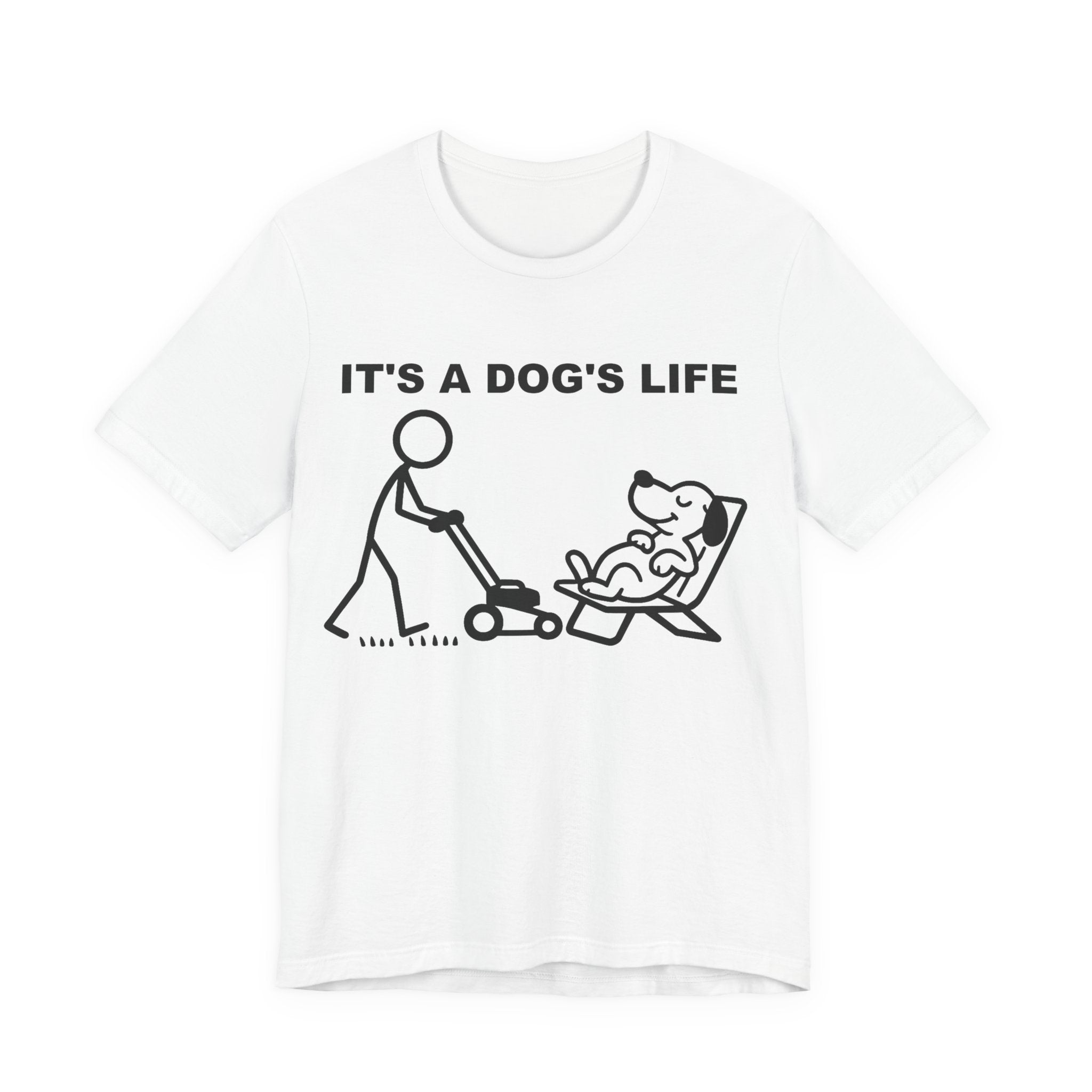 It’s a Dog’s Life T-Shirt, Funny Dog Shirt, Dog Lover Gift, Cute Pet Tee, Relaxed Humour T-Shirt