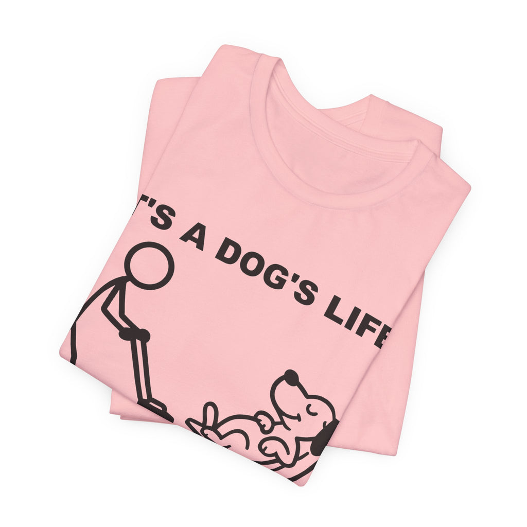 It’s a Dog’s Life T-Shirt, Funny Dog Shirt, Dog Lover Gift, Cute Pet Tee, Relaxed Humour T-Shirt