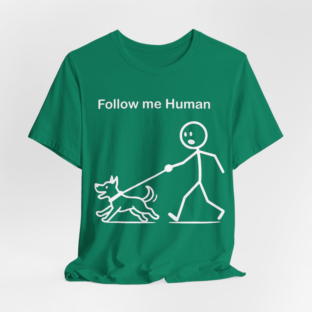 Follow Me Human T-Shirt, Funny Dog Shirt, Dog Lover Gift, Cute Pet Tee, Unisex T-Shirt