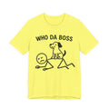 Who Da Boss T-Shirt, Funny Dog Shirt, Dog Lover Gift, Cute Pet Humour Tee, Unisex Dog Owner T-Shirt