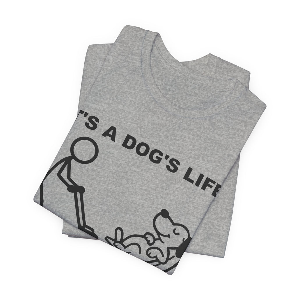 It’s a Dog’s Life T-Shirt, Funny Dog Shirt, Dog Lover Gift, Cute Pet Tee, Relaxed Humour T-Shirt