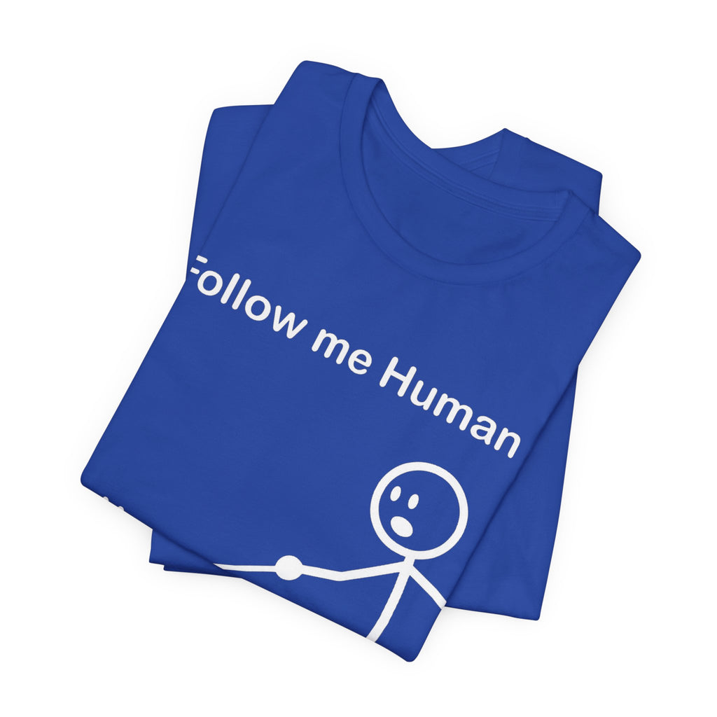 Follow Me Human T-Shirt, Funny Dog Shirt, Dog Lover Gift, Cute Pet Tee, Unisex T-Shirt