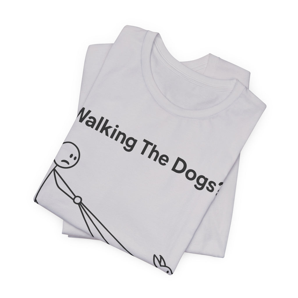Walking The Dogs T-Shirt, Funny Dog Shirt, Dog Walker Gift, Dog Lover Tee, Cute Pet Humour T-Shirt