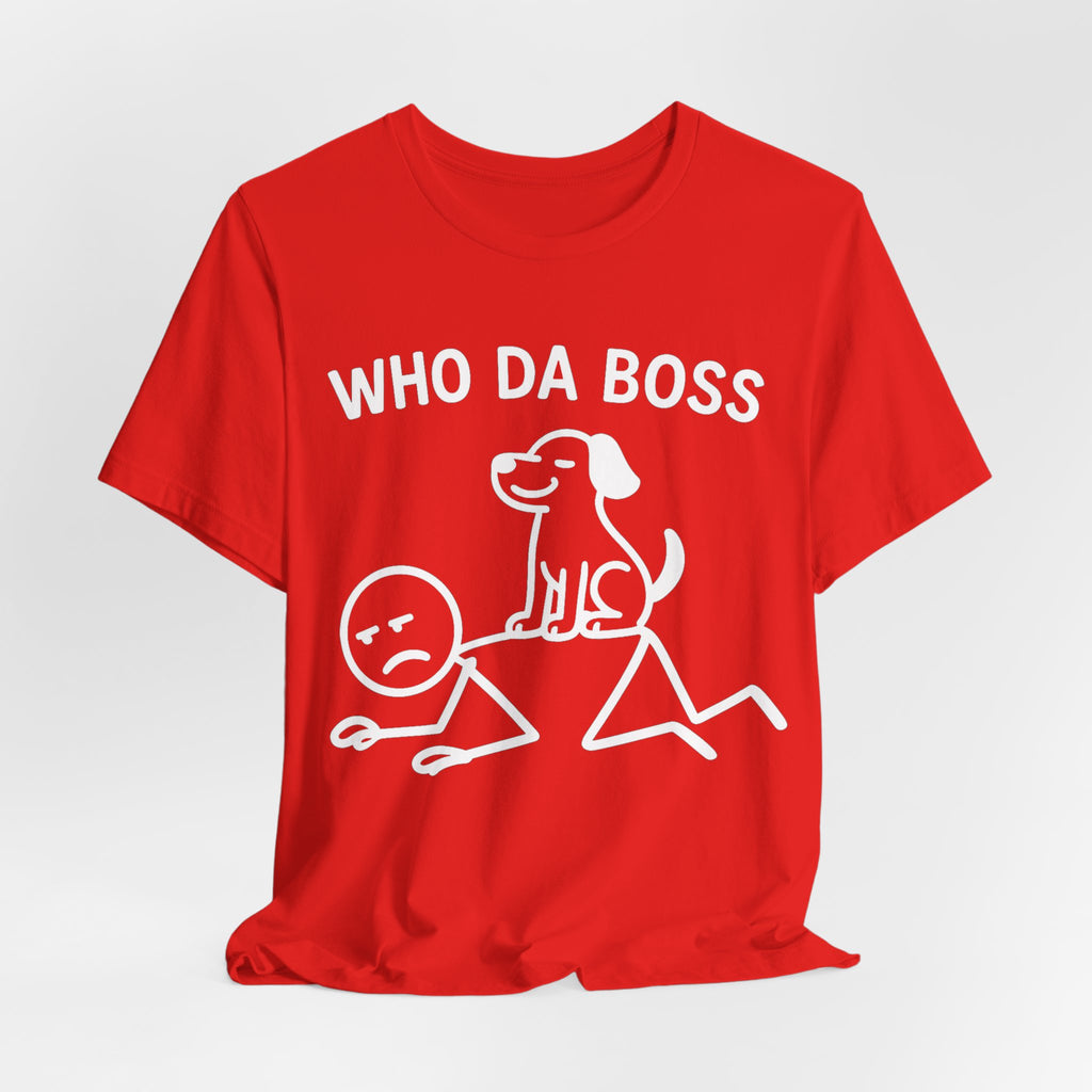 Who Da Boss T-Shirt, Funny Dog Shirt, Dog Lover Gift, Cute Pet Humour Tee, Unisex Dog Owner T-Shirt