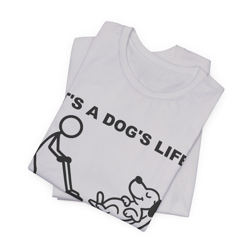 It’s a Dog’s Life T-Shirt, Funny Dog Shirt, Dog Lover Gift, Cute Pet Tee, Relaxed Humour T-Shirt