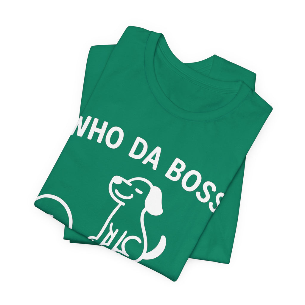 Who Da Boss T-Shirt, Funny Dog Shirt, Dog Lover Gift, Cute Pet Humour Tee, Unisex Dog Owner T-Shirt