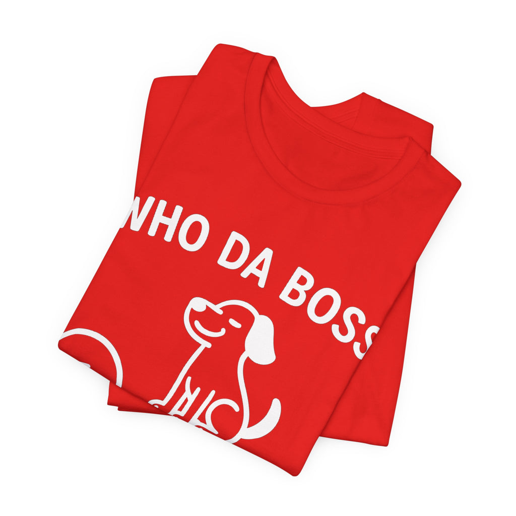 Who Da Boss T-Shirt, Funny Dog Shirt, Dog Lover Gift, Cute Pet Humour Tee, Unisex Dog Owner T-Shirt
