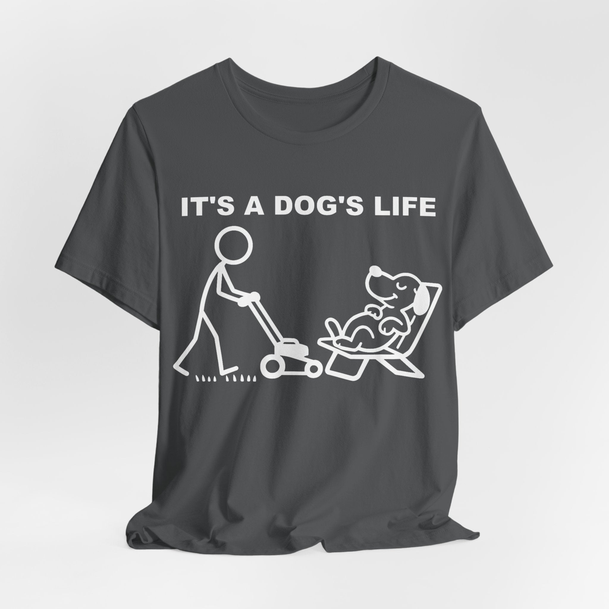It’s a Dog’s Life T-Shirt, Funny Dog Shirt, Dog Lover Gift, Cute Pet Tee, Relaxed Humour T-Shirt