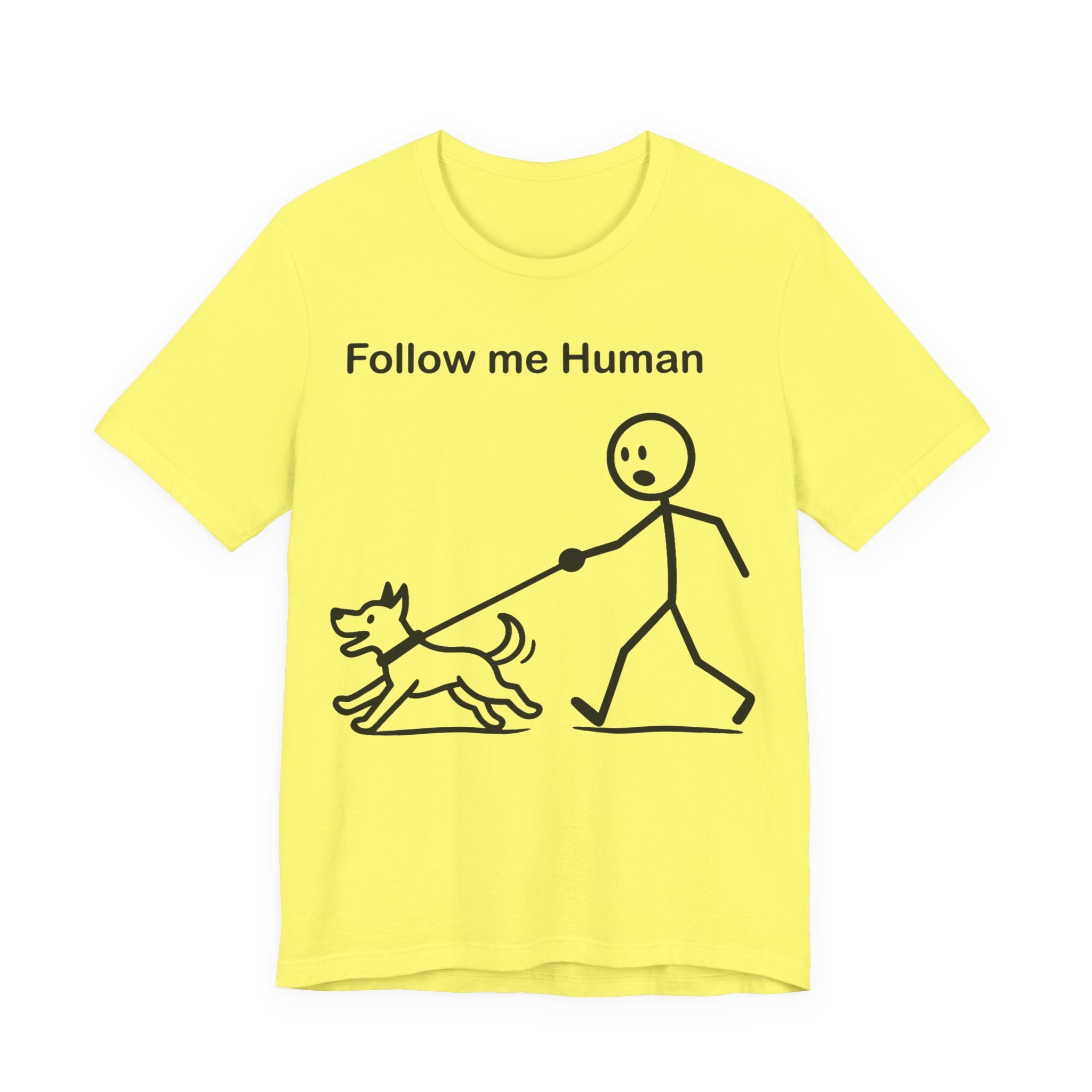 Follow Me Human T-Shirt, Funny Dog Shirt, Dog Lover Gift, Cute Pet Tee, Unisex T-Shirt