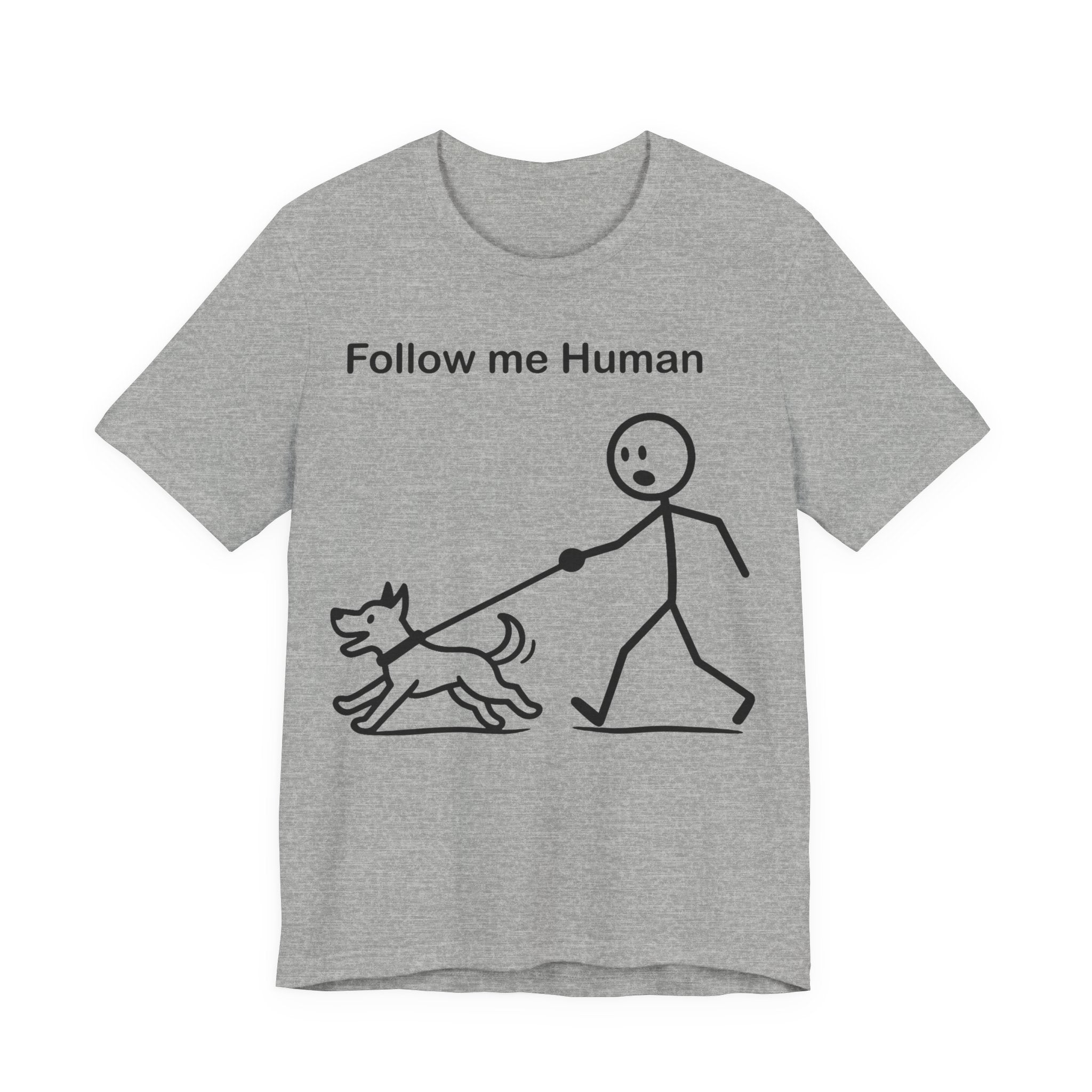 Follow Me Human T-Shirt, Funny Dog Shirt, Dog Lover Gift, Cute Pet Tee, Unisex T-Shirt