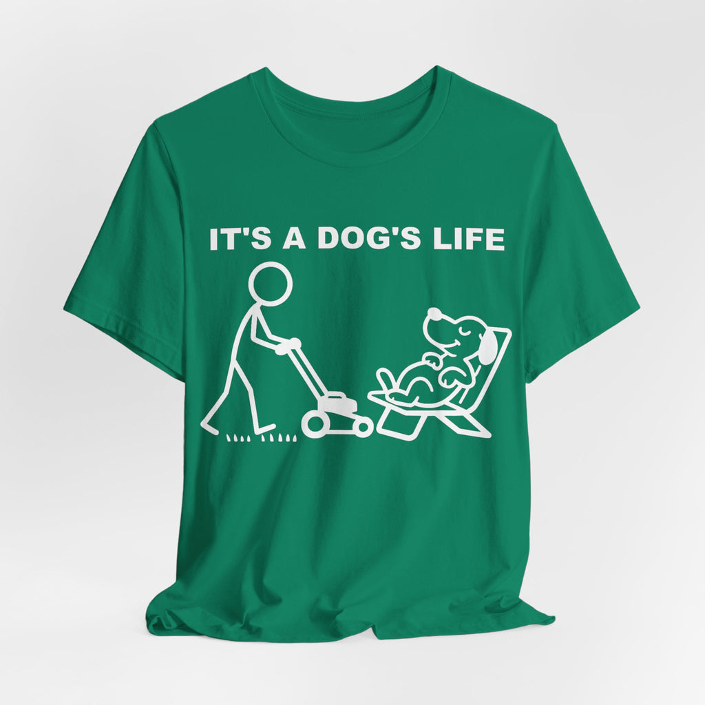 It’s a Dog’s Life T-Shirt, Funny Dog Shirt, Dog Lover Gift, Cute Pet Tee, Relaxed Humour T-Shirt