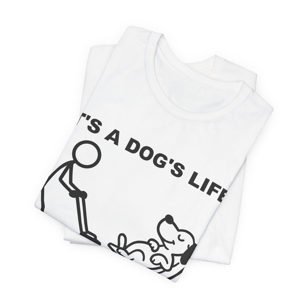 It’s a Dog’s Life T-Shirt, Funny Dog Shirt, Dog Lover Gift, Cute Pet Tee, Relaxed Humour T-Shirt