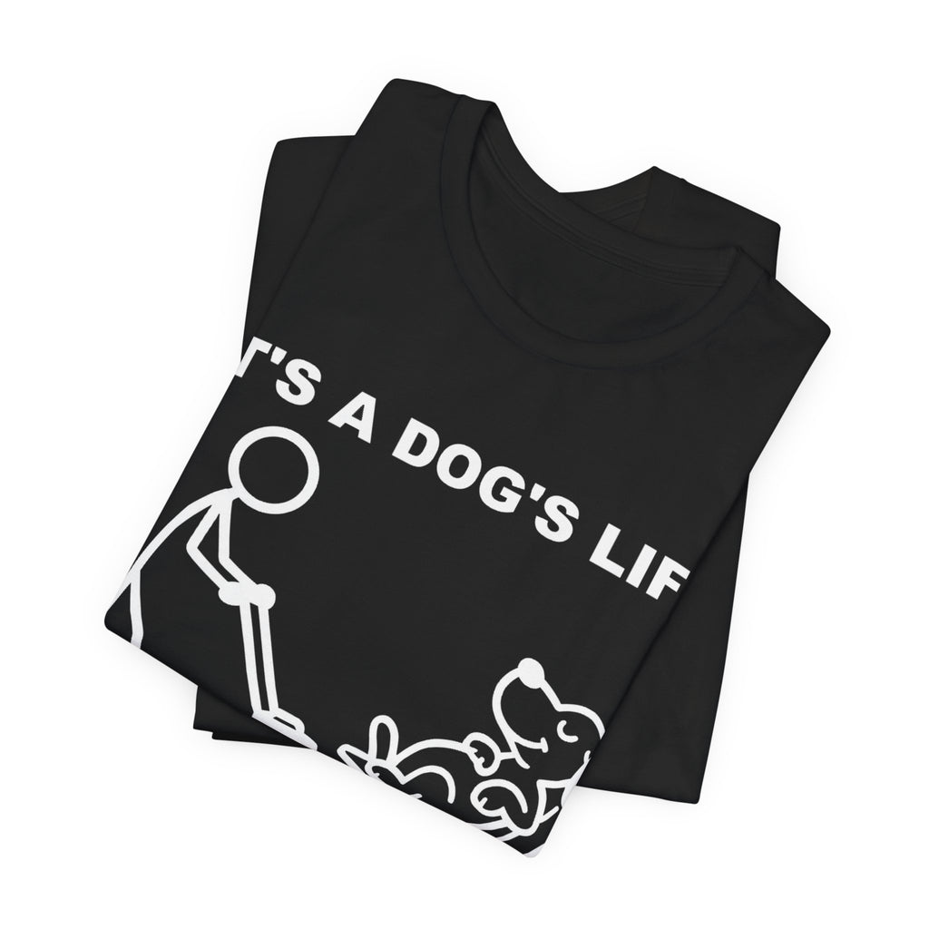 It’s a Dog’s Life T-Shirt, Funny Dog Shirt, Dog Lover Gift, Cute Pet Tee, Relaxed Humour T-Shirt