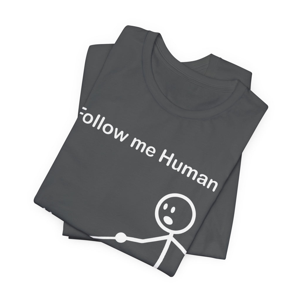 Follow Me Human T-Shirt, Funny Dog Shirt, Dog Lover Gift, Cute Pet Tee, Unisex T-Shirt