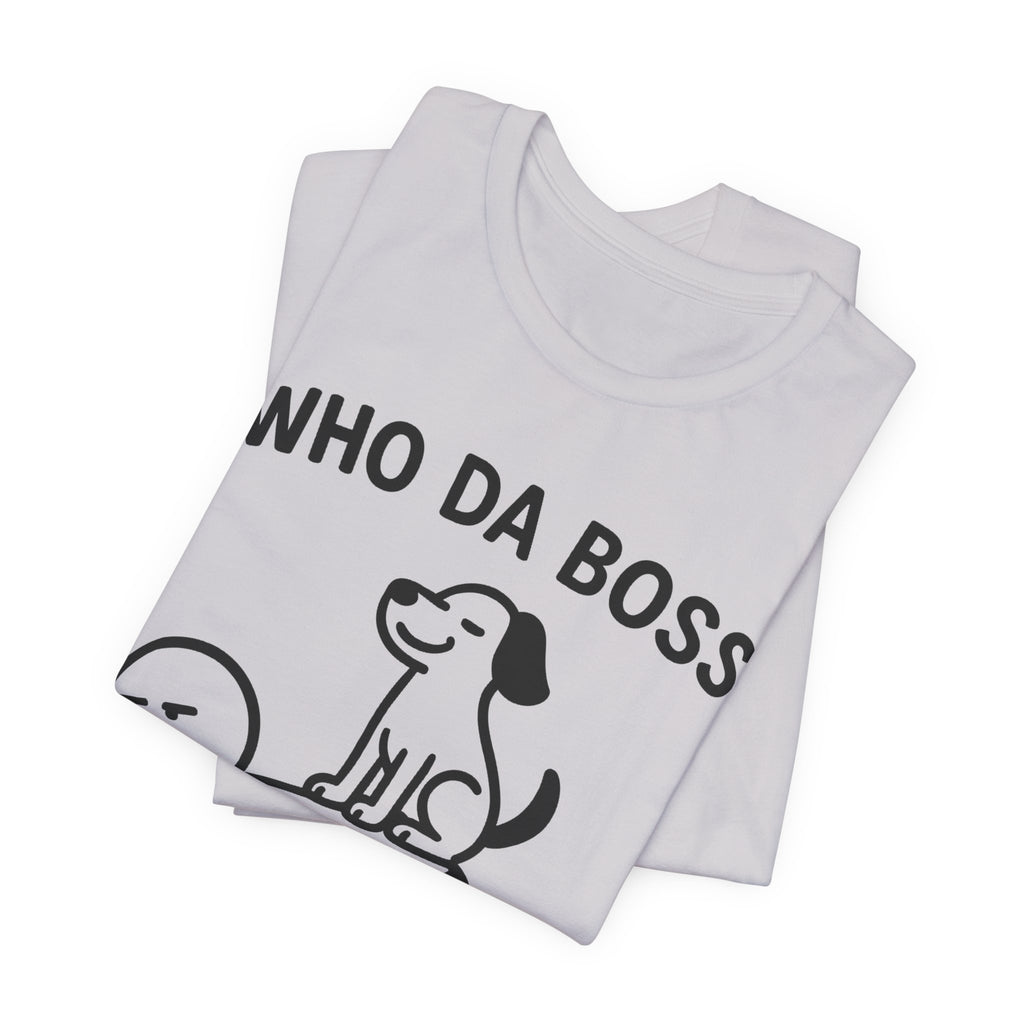 Who Da Boss T-Shirt, Funny Dog Shirt, Dog Lover Gift, Cute Pet Humour Tee, Unisex Dog Owner T-Shirt
