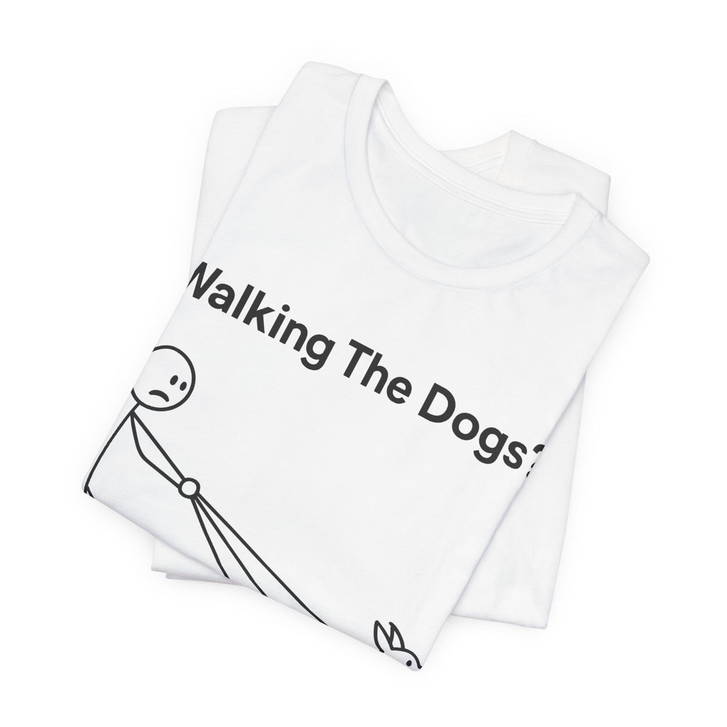 Walking The Dogs T-Shirt, Funny Dog Shirt, Dog Walker Gift, Dog Lover Tee, Cute Pet Humour T-Shirt