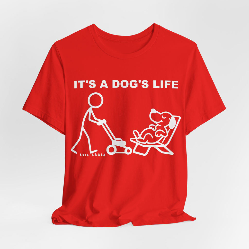 It’s a Dog’s Life T-Shirt, Funny Dog Shirt, Dog Lover Gift, Cute Pet Tee, Relaxed Humour T-Shirt