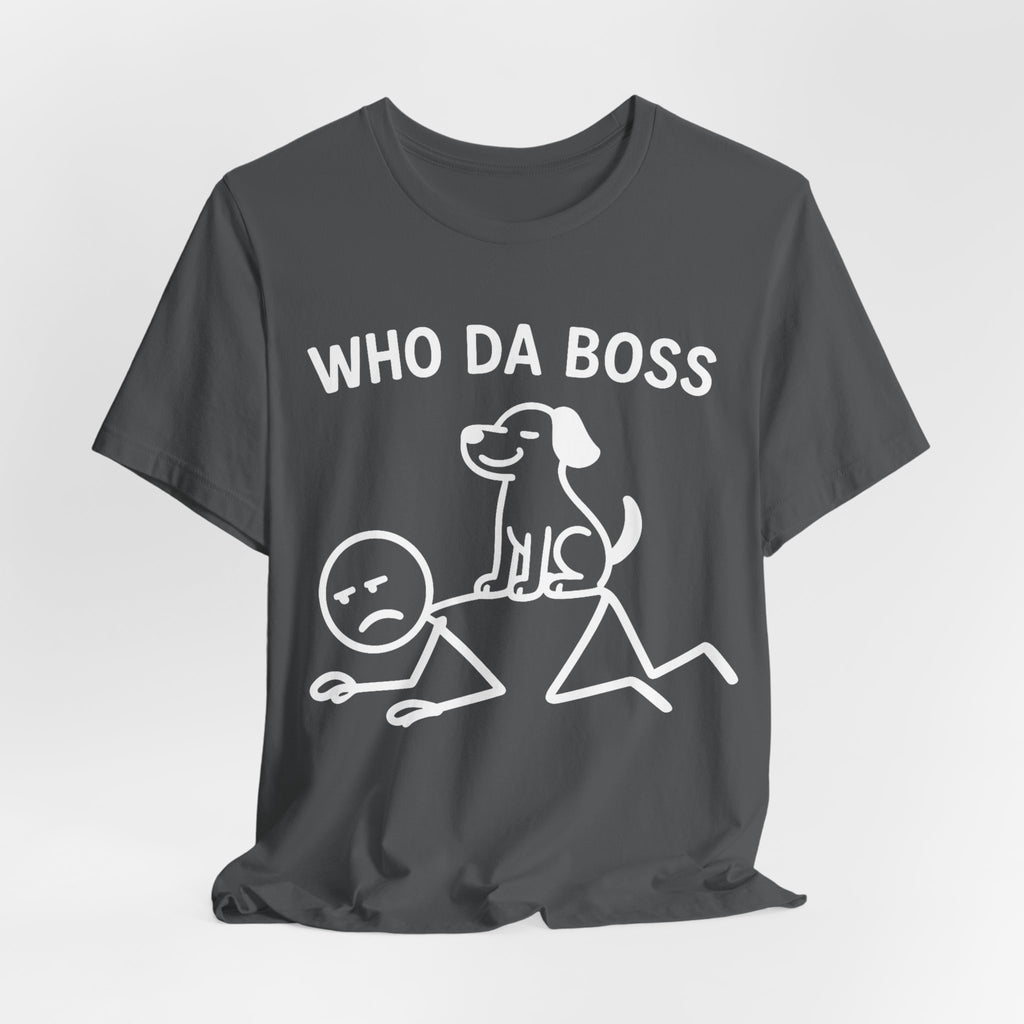 Who Da Boss T-Shirt, Funny Dog Shirt, Dog Lover Gift, Cute Pet Humour Tee, Unisex Dog Owner T-Shirt