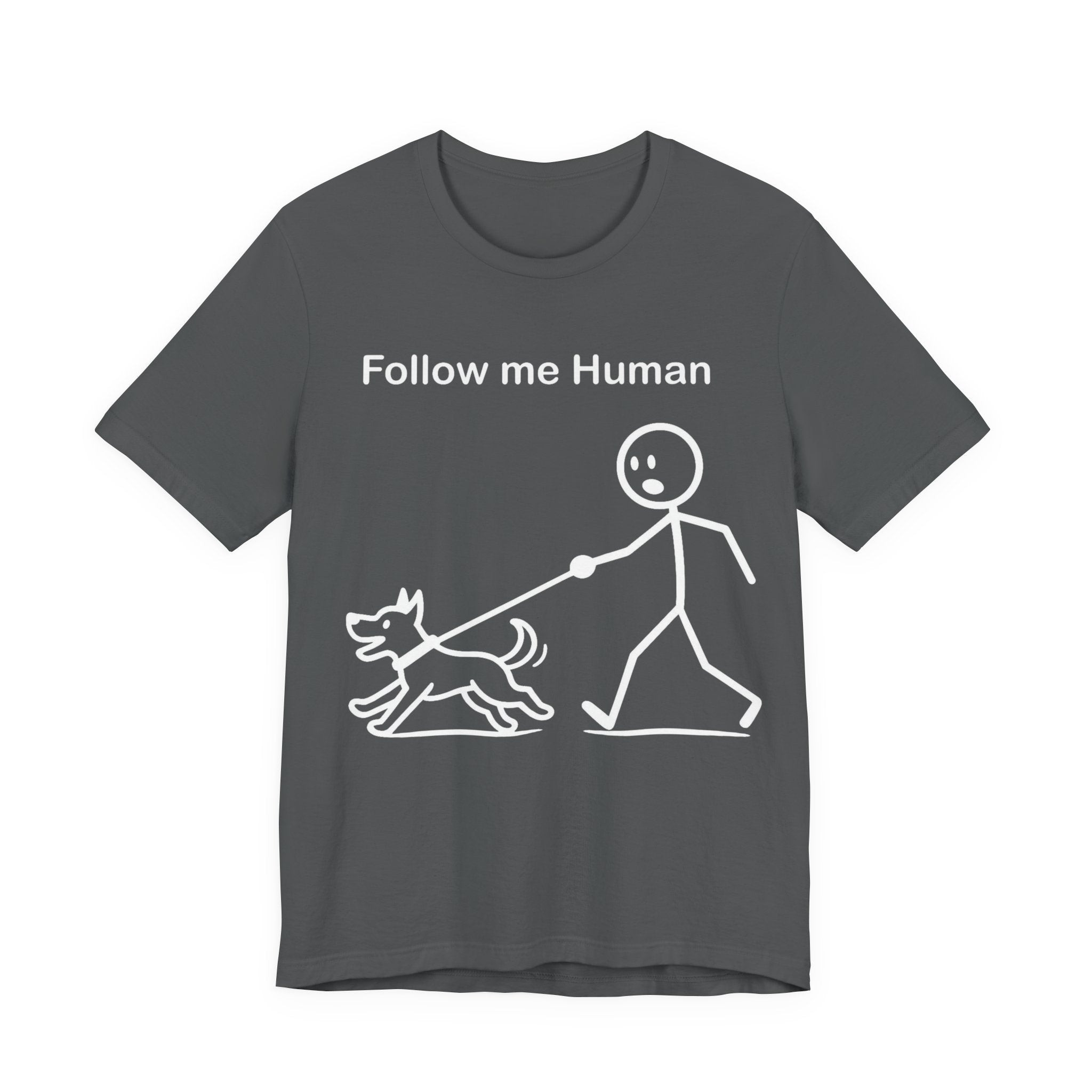 Follow Me Human T-Shirt, Funny Dog Shirt, Dog Lover Gift, Cute Pet Tee, Unisex T-Shirt