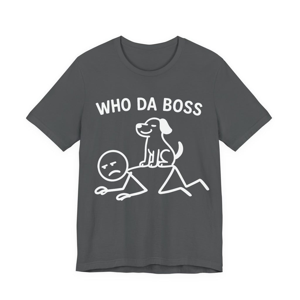 Who Da Boss T-Shirt, Funny Dog Shirt, Dog Lover Gift, Cute Pet Humour Tee, Unisex Dog Owner T-Shirt