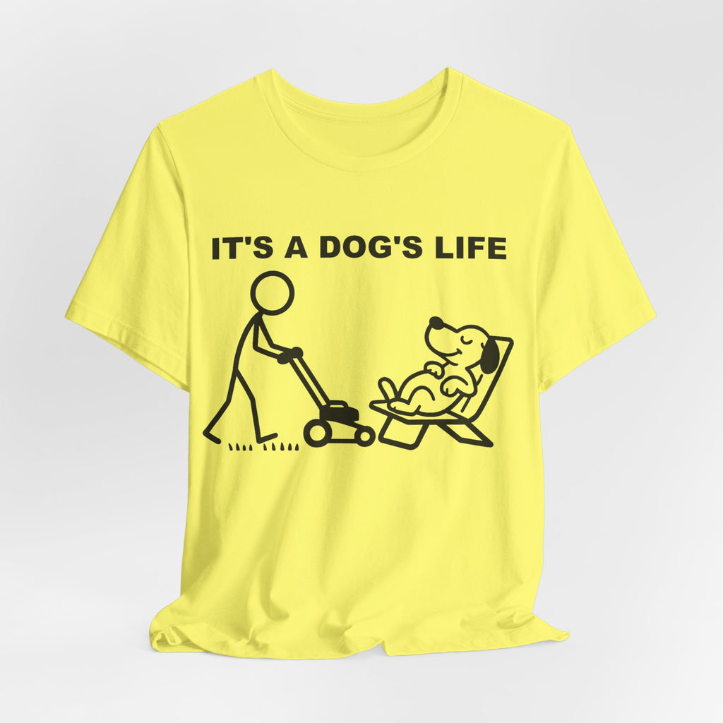 It’s a Dog’s Life T-Shirt, Funny Dog Shirt, Dog Lover Gift, Cute Pet Tee, Relaxed Humour T-Shirt