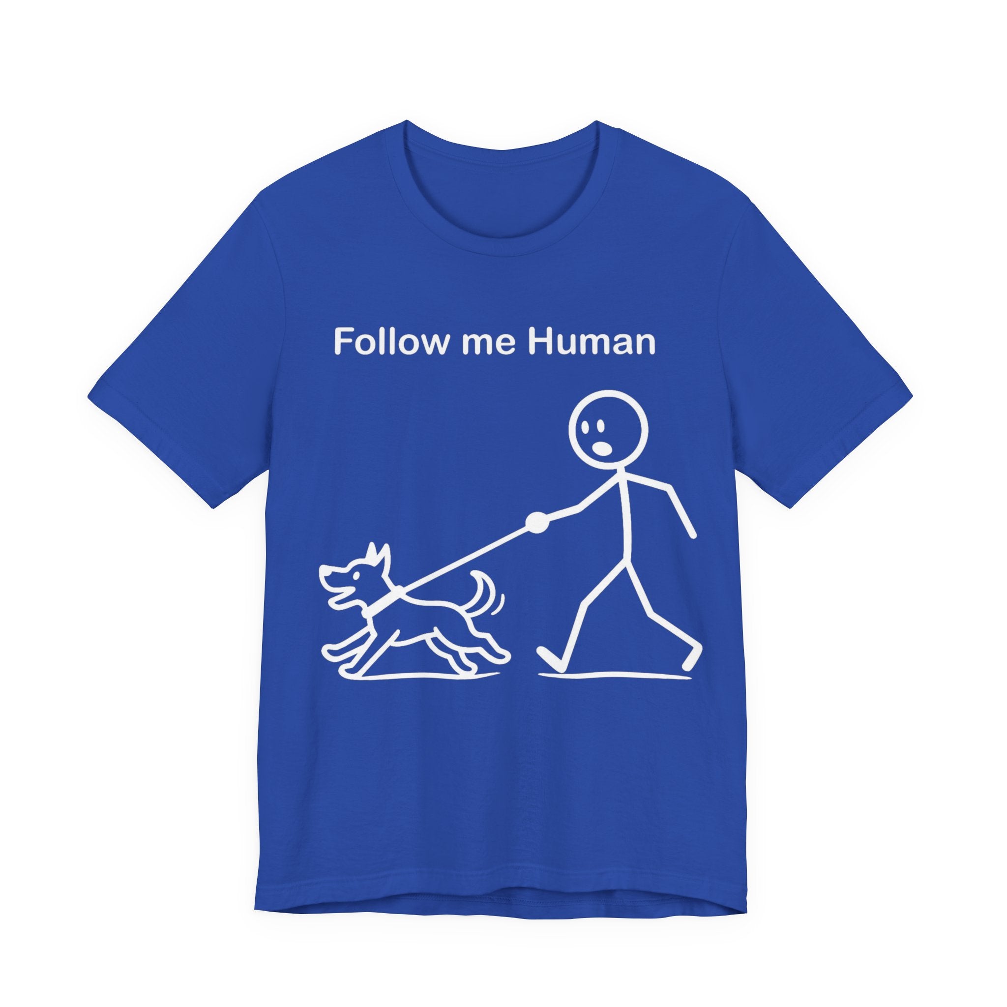 Follow Me Human T-Shirt, Funny Dog Shirt, Dog Lover Gift, Cute Pet Tee, Unisex T-Shirt