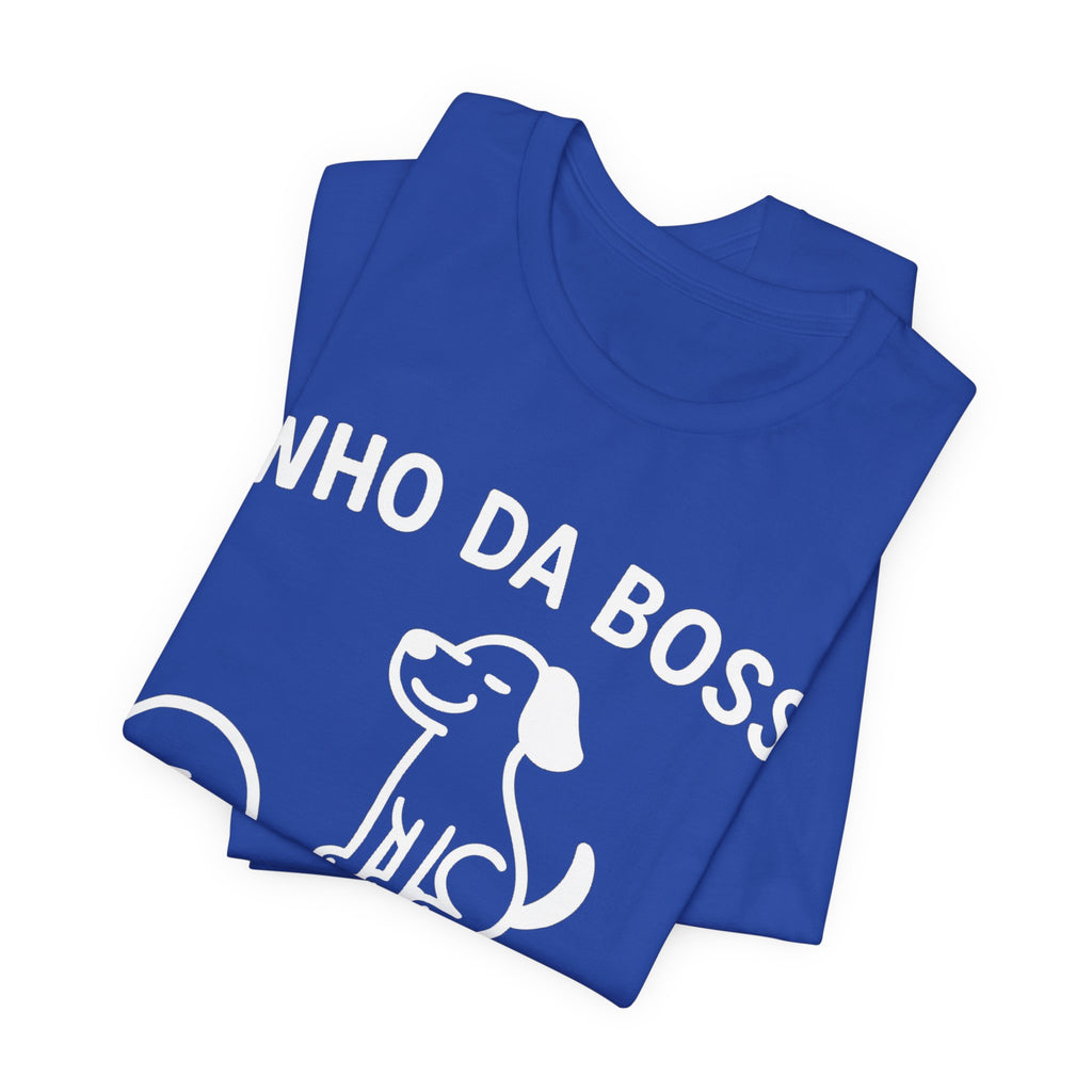 Who Da Boss T-Shirt, Funny Dog Shirt, Dog Lover Gift, Cute Pet Humour Tee, Unisex Dog Owner T-Shirt