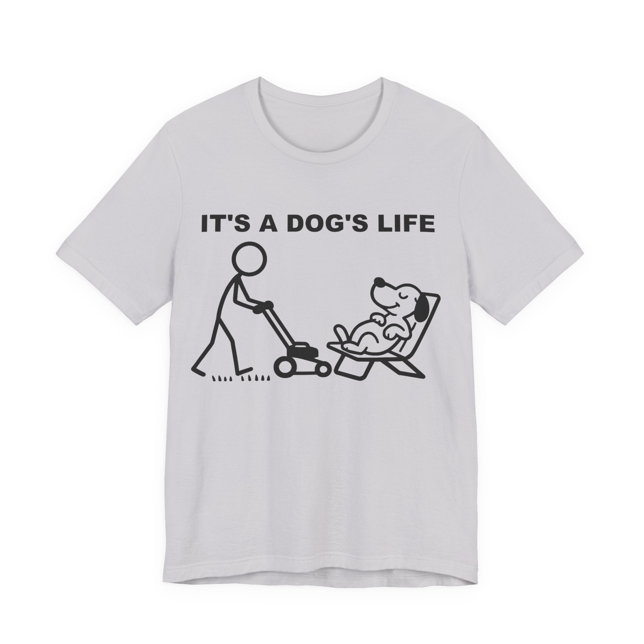 It’s a Dog’s Life T-Shirt, Funny Dog Shirt, Dog Lover Gift, Cute Pet Tee, Relaxed Humour T-Shirt